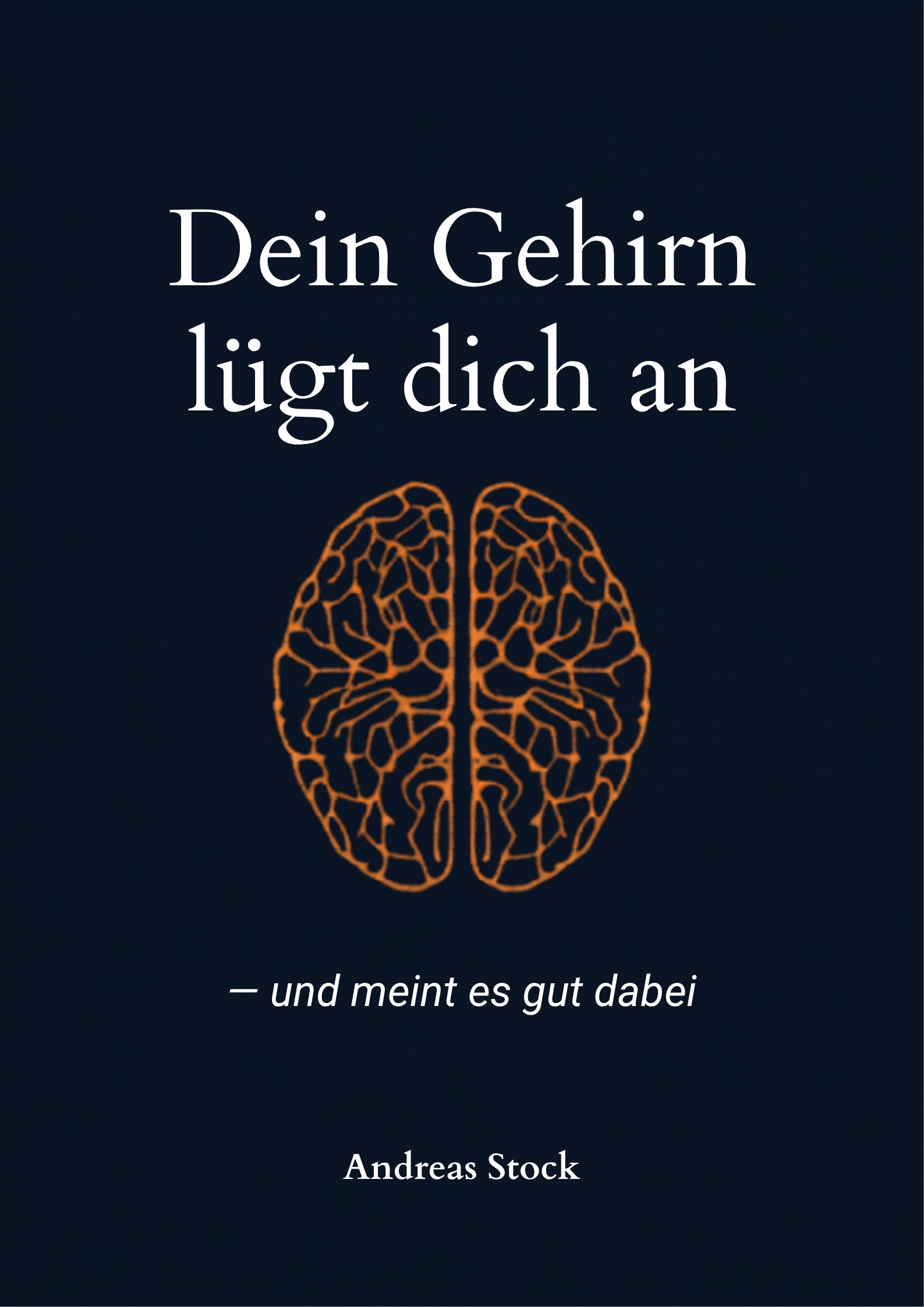 Buchcover Dein Gehirn lügt dich an, und meint es gut dabei, von Andreas Stock